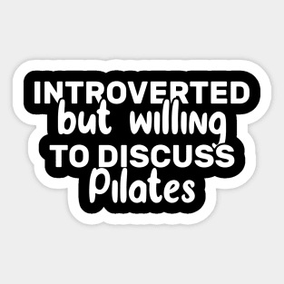 Introverted But Willing To Discuss pilates Sticker